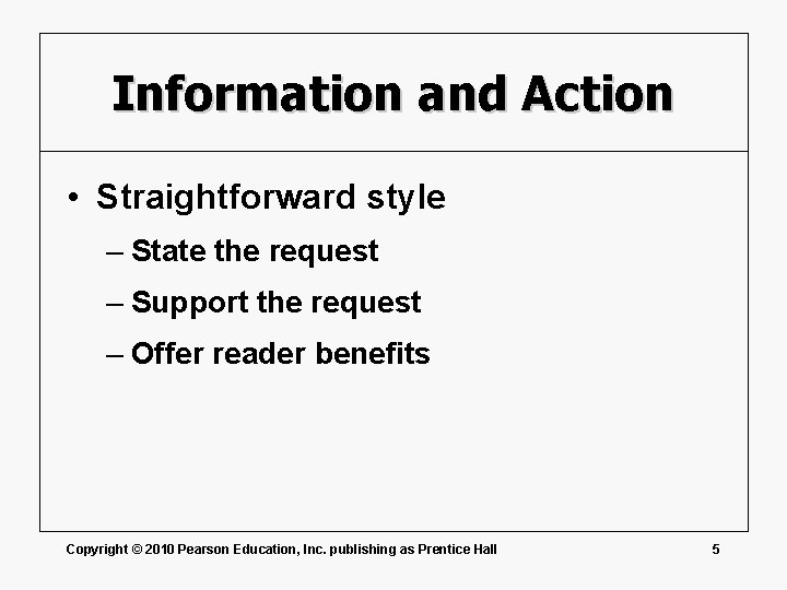Information and Action • Straightforward style – State the request – Support the request