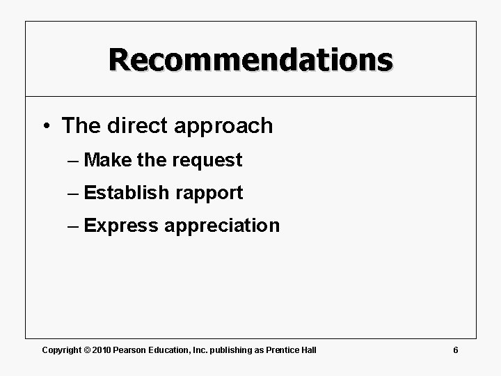 Recommendations • The direct approach – Make the request – Establish rapport – Express