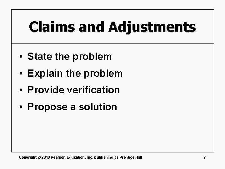 Claims and Adjustments • State the problem • Explain the problem • Provide verification