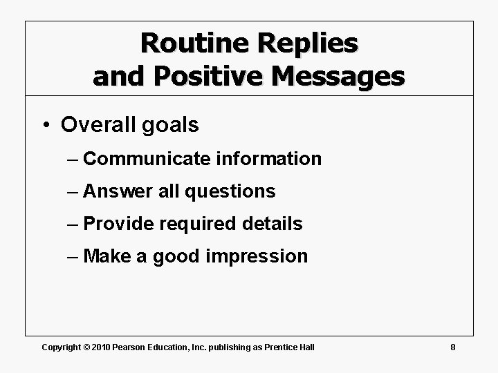 Routine Replies and Positive Messages • Overall goals – Communicate information – Answer all