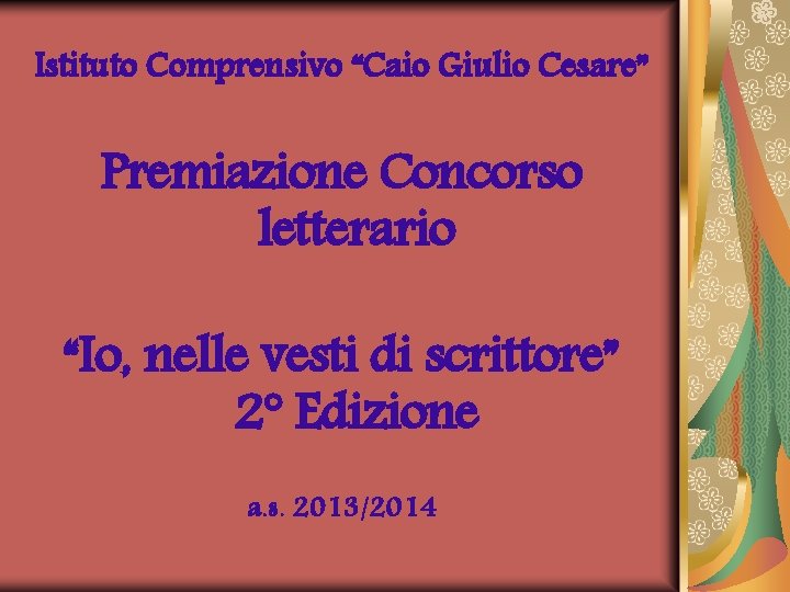 Istituto Comprensivo “Caio Giulio Cesare” Premiazione Concorso letterario “Io, nelle vesti di scrittore” 2°