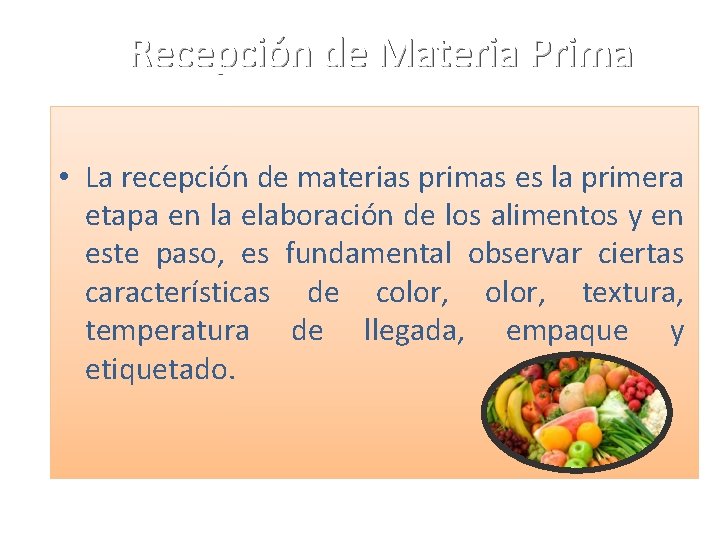 Recepción de Materia Prima • La recepción de materias primas es la primera etapa