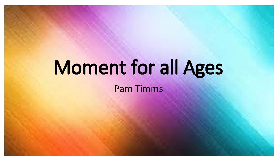 Moment for all Ages Pam Timms 