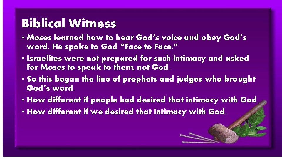 Biblical Witness • Moses learned how to hear God’s voice and obey God’s word.