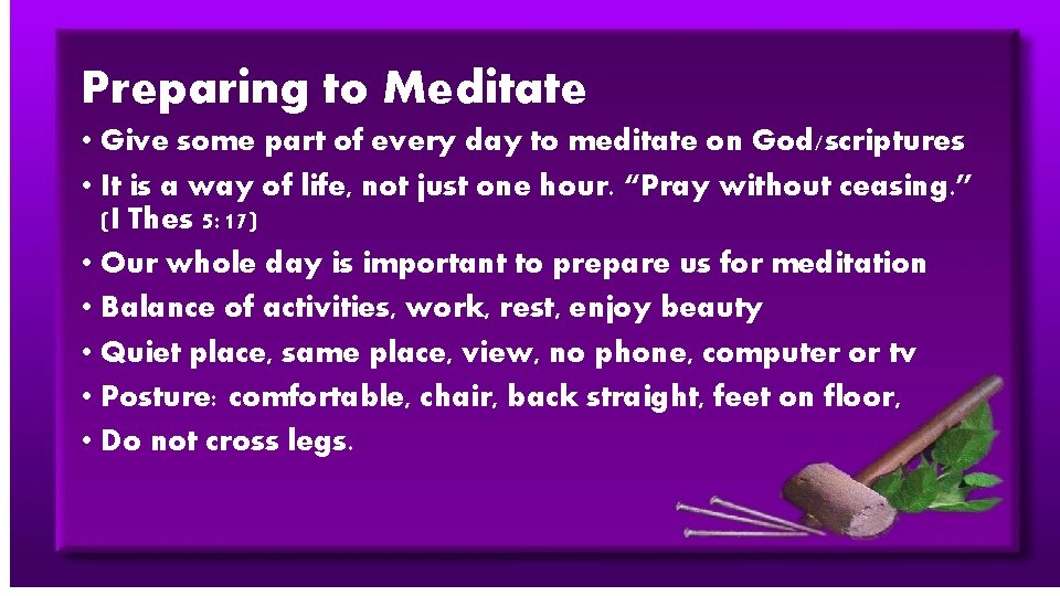 Preparing to Meditate • Give some part of every day to meditate on God/scriptures