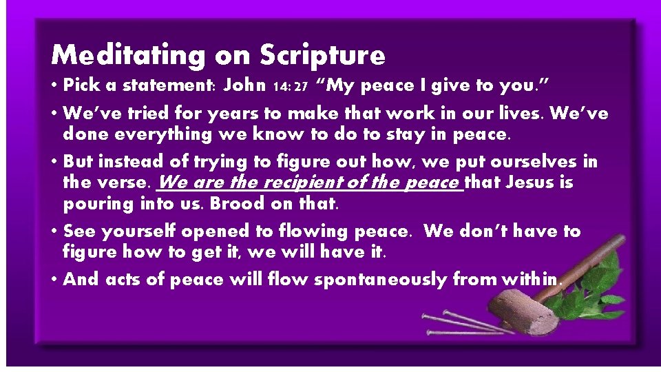 Meditating on Scripture • Pick a statement: John 14: 27 “My peace I give