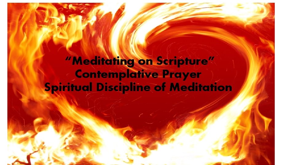 “Meditating on Scripture” Contemplative Prayer Spiritual Discipline of Meditation 
