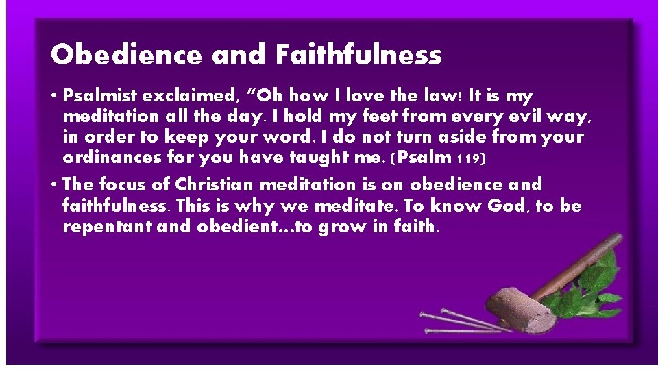 Obedience and Faithfulness • Psalmist exclaimed, “Oh how I love the law! It is