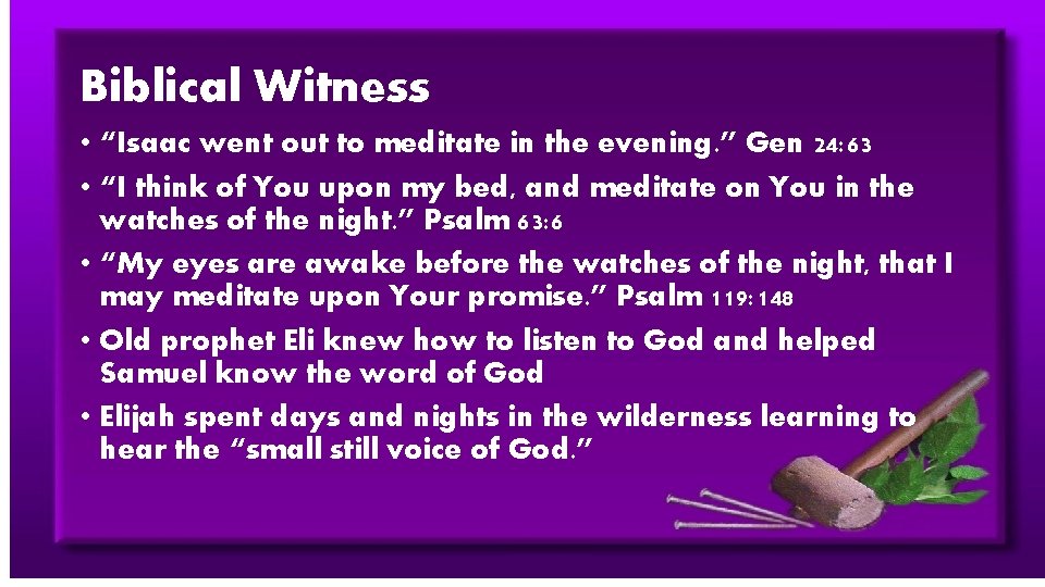 Biblical Witness • “Isaac went out to meditate in the evening. ” Gen 24: