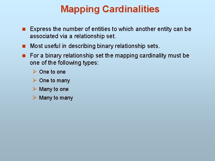 Mapping Cardinalities n Express the number of entities to which another entity can be