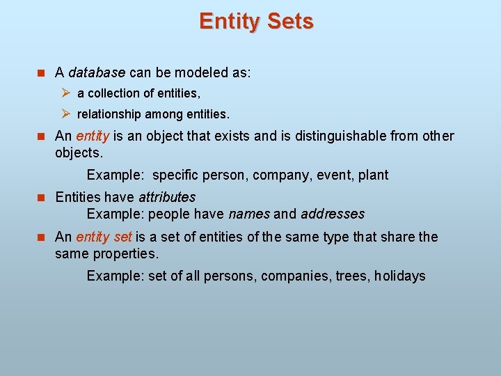 Entity Sets n A database can be modeled as: Ø a collection of entities,
