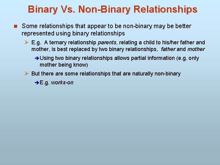 Binary Vs. Non-Binary Relationships n Some relationships that appear to be non-binary may be