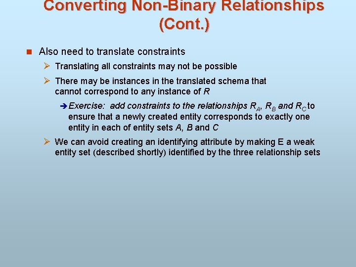 Converting Non-Binary Relationships (Cont. ) n Also need to translate constraints Ø Translating all