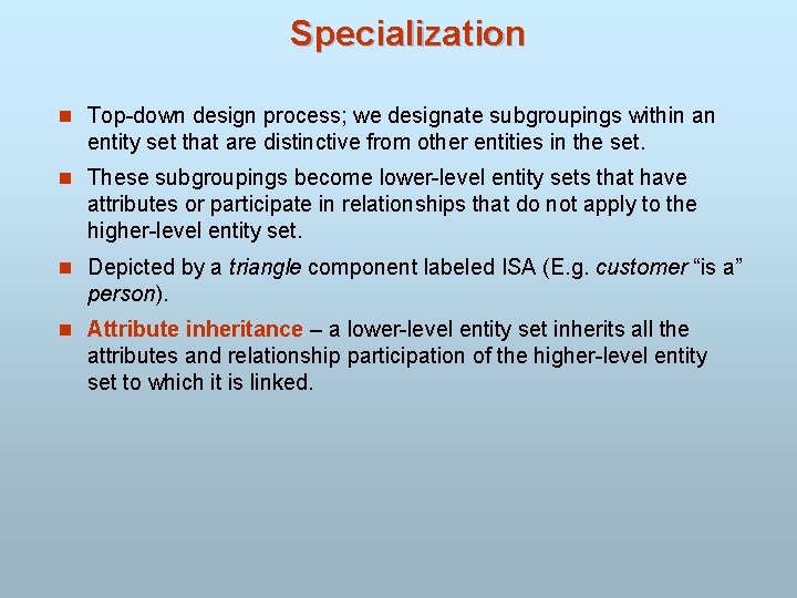 Specialization n Top-down design process; we designate subgroupings within an entity set that are