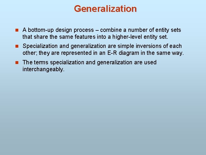 Generalization n A bottom-up design process – combine a number of entity sets that