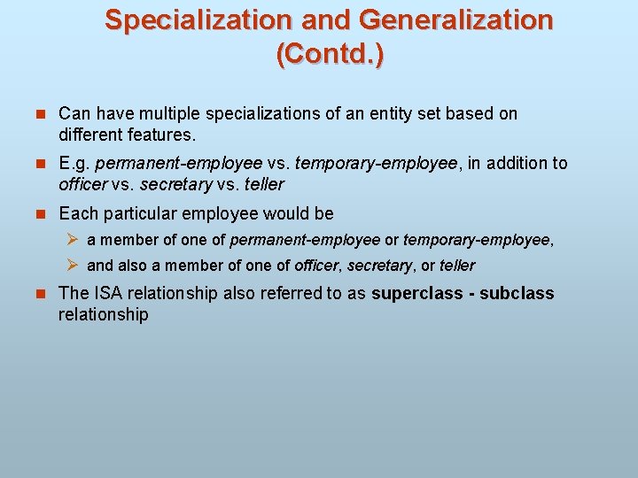 Specialization and Generalization (Contd. ) n Can have multiple specializations of an entity set