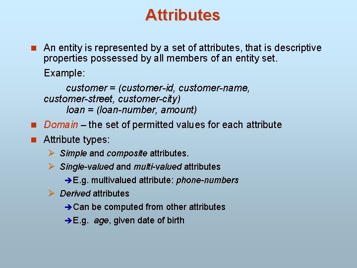 Attributes n An entity is represented by a set of attributes, that is descriptive