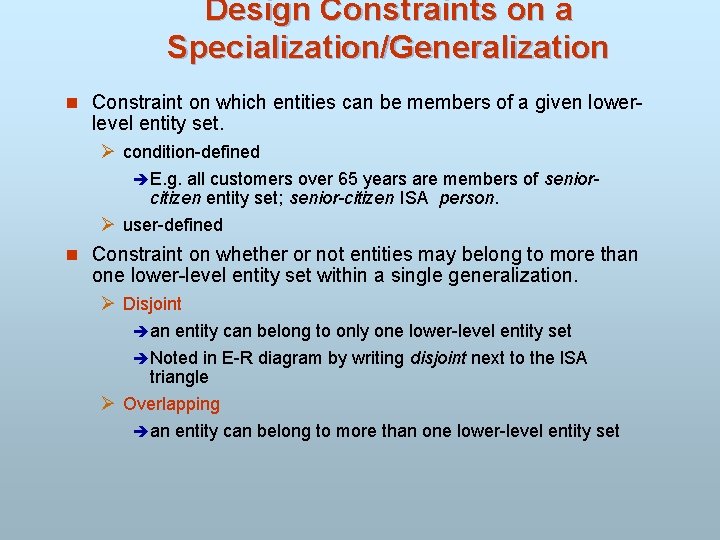 Design Constraints on a Specialization/Generalization n Constraint on which entities can be members of