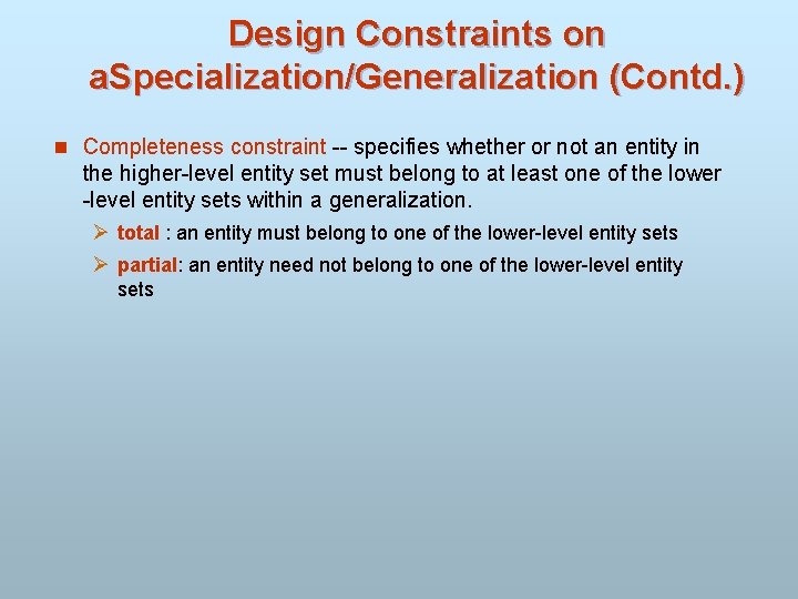 Design Constraints on a. Specialization/Generalization (Contd. ) n Completeness constraint -- specifies whether or
