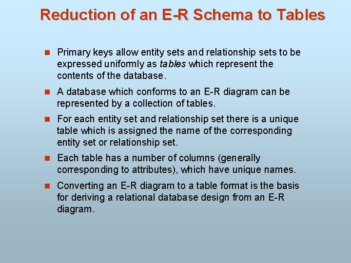 Reduction of an E-R Schema to Tables n Primary keys allow entity sets and