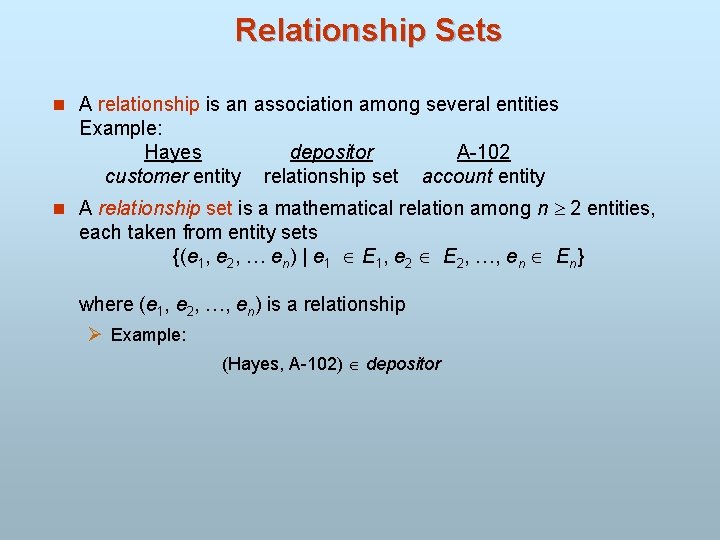 Relationship Sets n A relationship is an association among several entities Example: Hayes customer