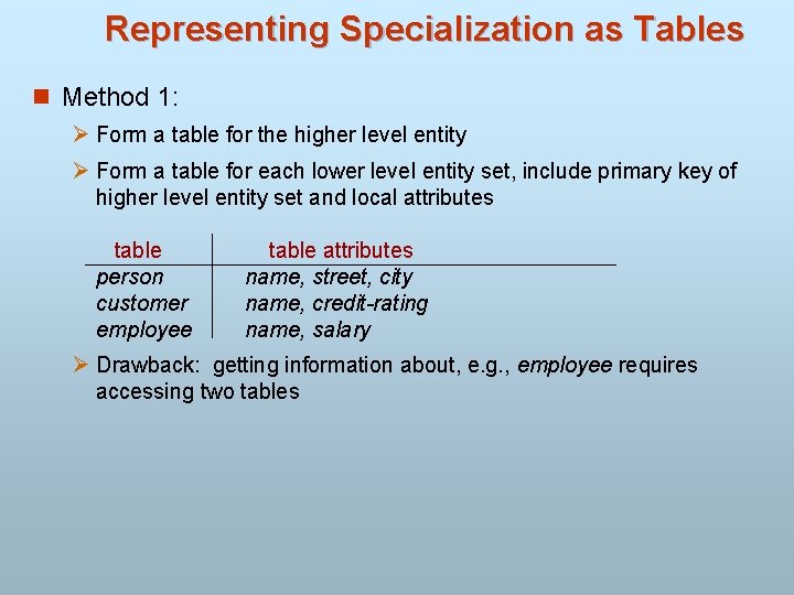 Representing Specialization as Tables n Method 1: Ø Form a table for the higher