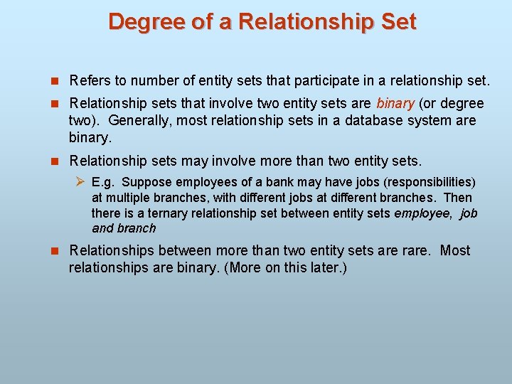 Degree of a Relationship Set n Refers to number of entity sets that participate