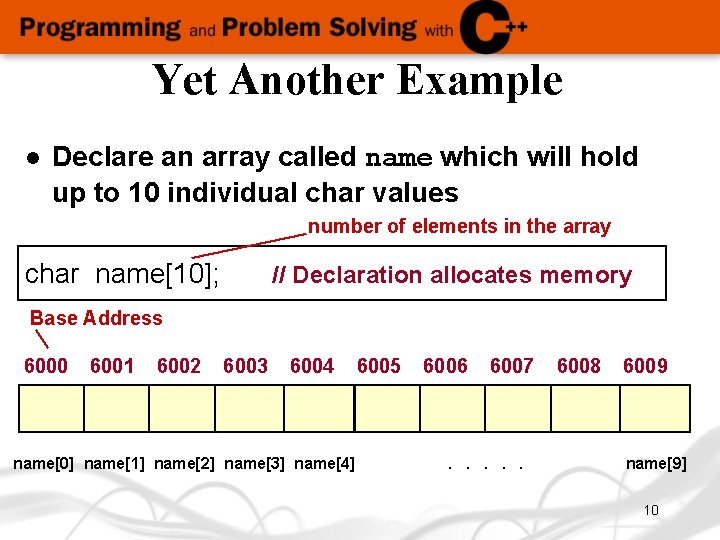 Yet Another Example l Declare an array called name which will hold up to