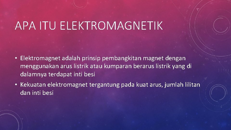 APA ITU ELEKTROMAGNETIK • Elektromagnet adalah prinsip pembangkitan magnet dengan menggunakan arus listrik atau