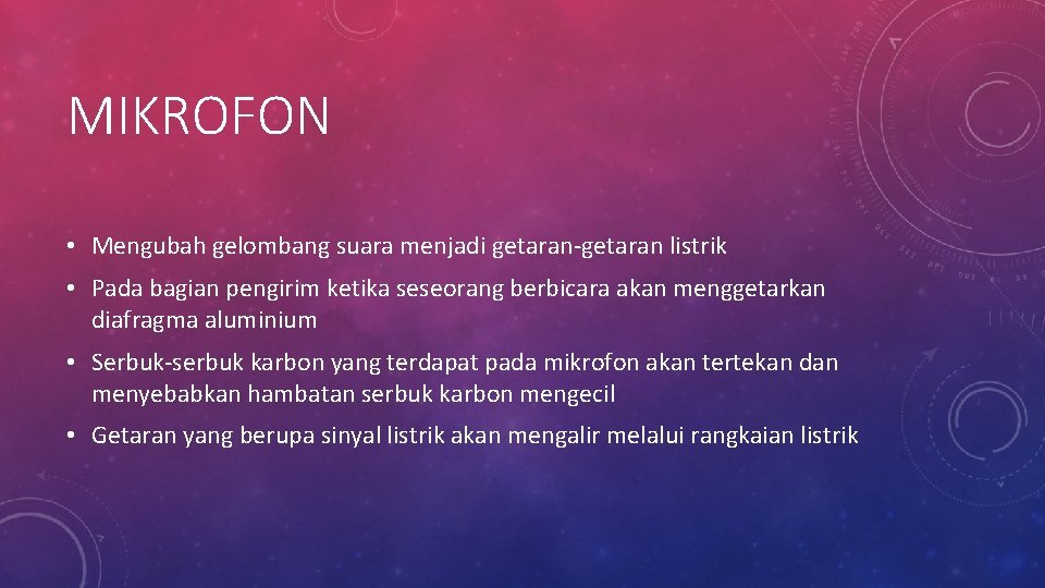 MIKROFON • Mengubah gelombang suara menjadi getaran-getaran listrik • Pada bagian pengirim ketika seseorang