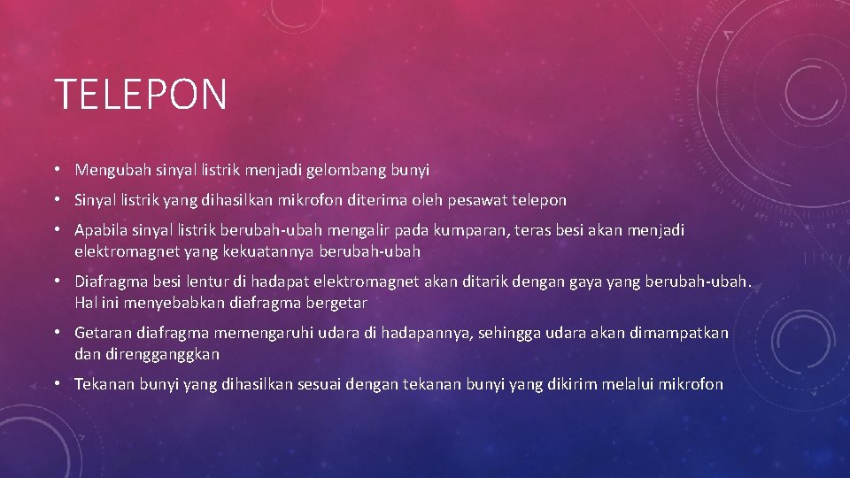 TELEPON • Mengubah sinyal listrik menjadi gelombang bunyi • Sinyal listrik yang dihasilkan mikrofon