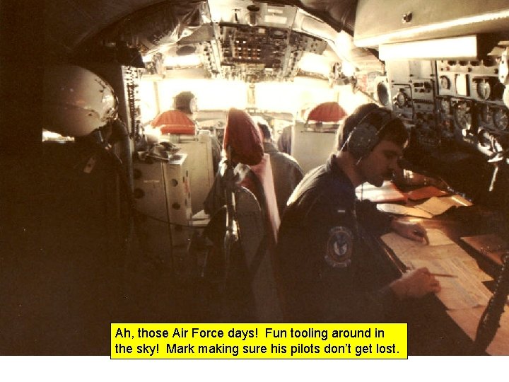 Ah, those Air Force days! Fun tooling around in the sky! Mark making sure