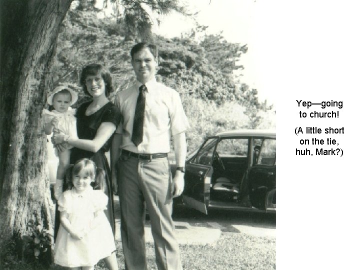 Yep—going to church! (A little short on the tie, huh, Mark? ) 