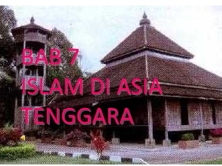 BAB 7 ISLAM DI ASIA TENGGARA 