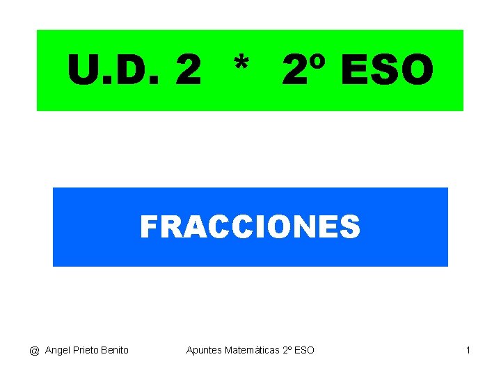 U. D. 2 * 2º ESO FRACCIONES @ Angel Prieto Benito Apuntes Matemáticas 2º