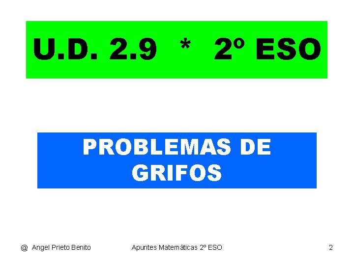 U. D. 2. 9 * 2º ESO PROBLEMAS DE GRIFOS @ Angel Prieto Benito