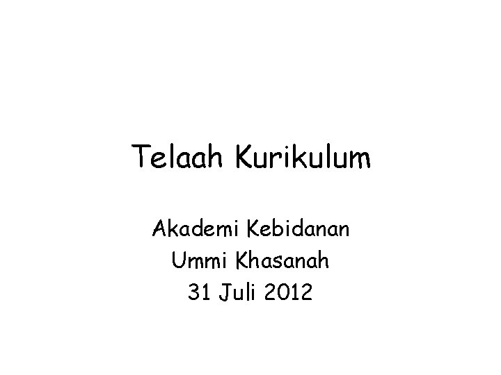 Telaah Kurikulum Akademi Kebidanan Ummi Khasanah 31 Juli 2012 