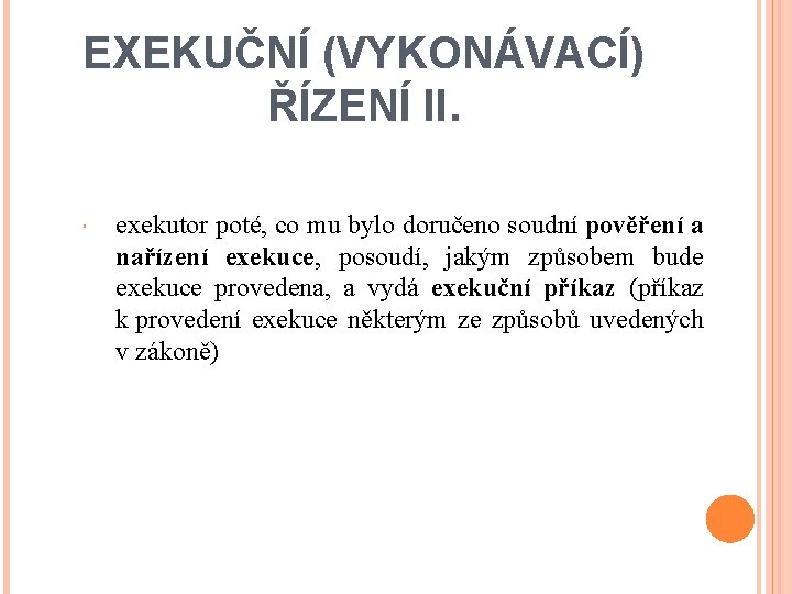 EXEKUČNÍ (VYKONÁVACÍ) ŘÍZENÍ II. exekutor poté, co mu bylo doručeno soudní pověření a nařízení