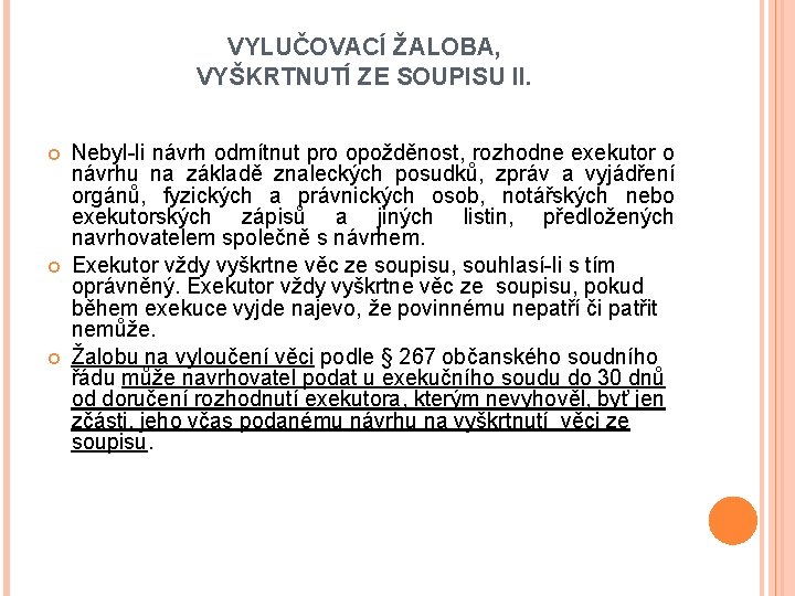 VYLUČOVACÍ ŽALOBA, VYŠKRTNUTÍ ZE SOUPISU II. Nebyl-li návrh odmítnut pro opožděnost, rozhodne exekutor o