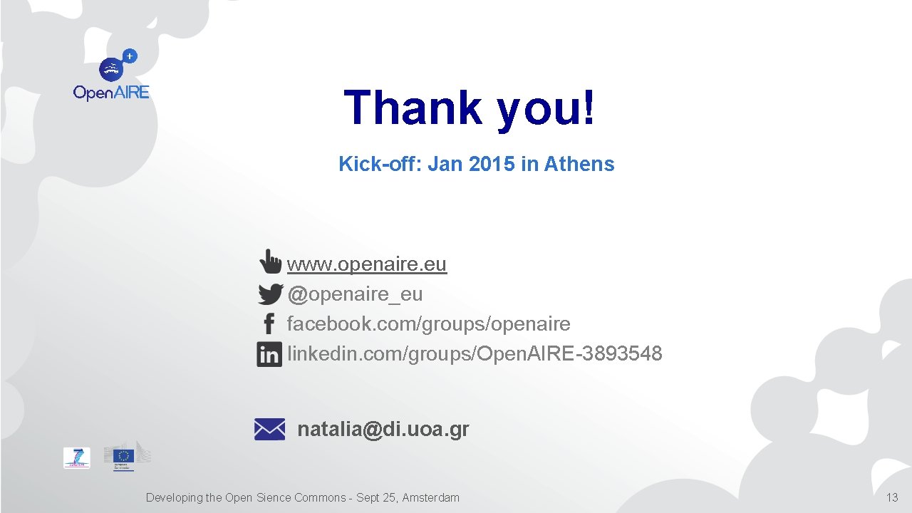 Thank you! Kick-off: Jan 2015 in Athens www. openaire. eu @openaire_eu facebook. com/groups/openaire linkedin.