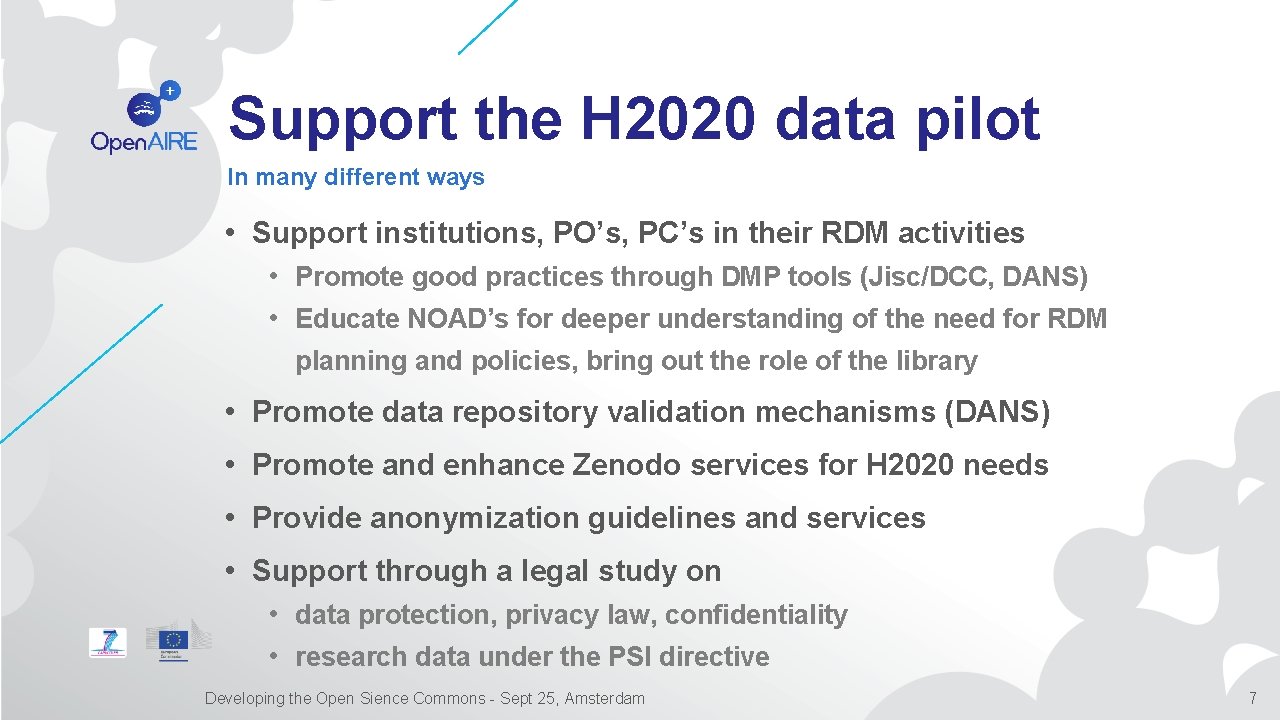 Support the H 2020 data pilot In many different ways • Support institutions, PO’s,