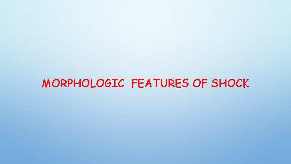 MORPHOLOGIC FEATURES OF SHOCK 