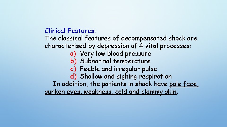 Clinical Features: The classical features of decompensated shock are characterised by depression of 4