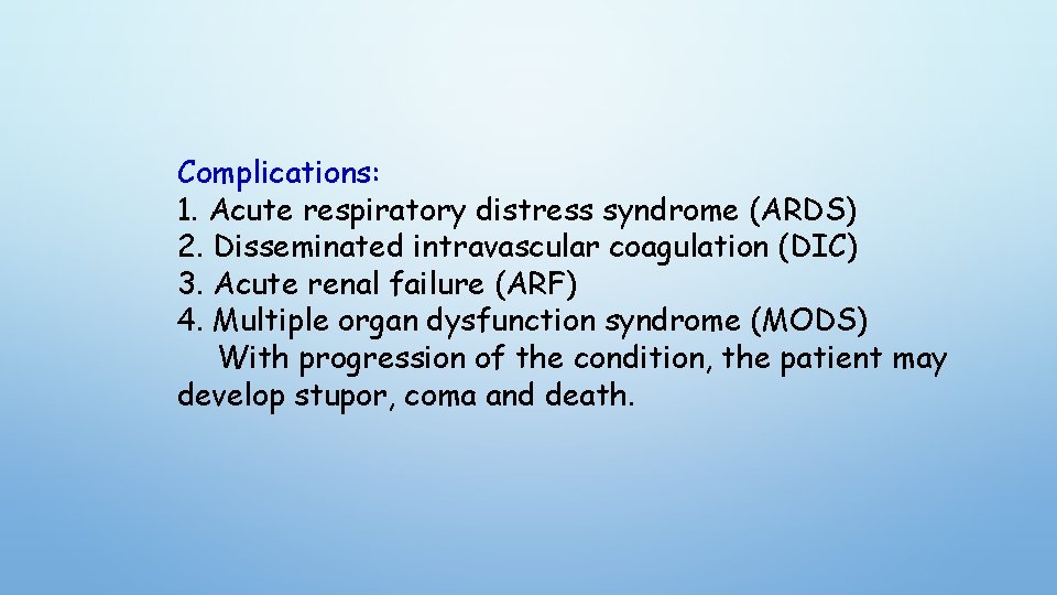 Complications: 1. Acute respiratory distress syndrome (ARDS) 2. Disseminated intravascular coagulation (DIC) 3. Acute