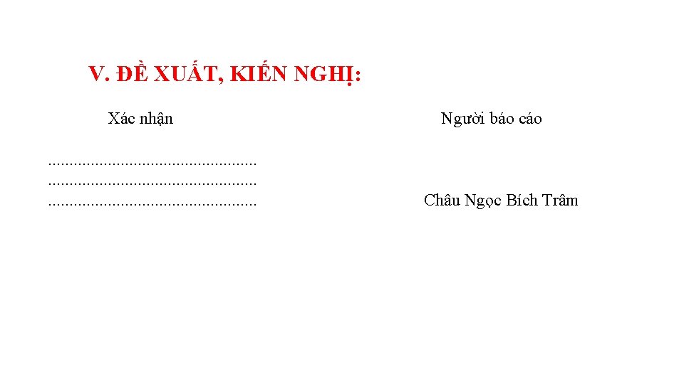 V. ĐỀ XUẤT, KIẾN NGHỊ: Xác nhận. . . . . . . .