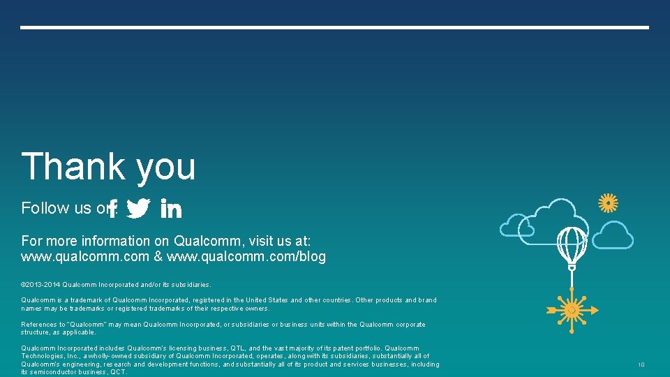 Thank you Follow us on: For more information on Qualcomm, visit us at: www.