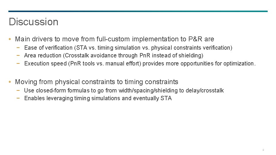 Discussion Main drivers to move from full-custom implementation to P&R are − Ease of