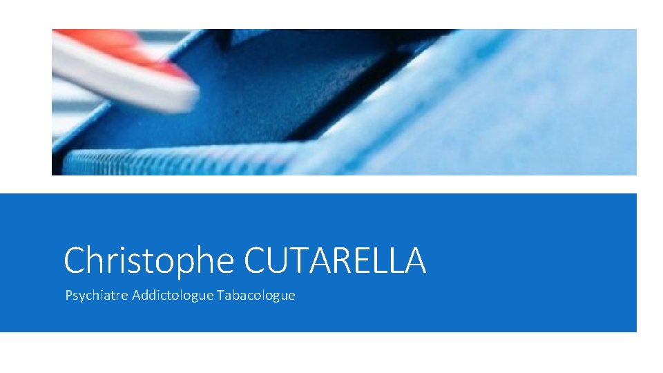 Christophe CUTARELLA Psychiatre Addictologue Tabacologue 