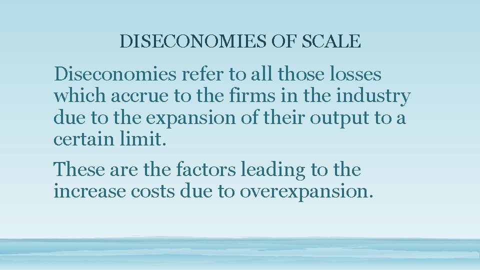 DISECONOMIES OF SCALE Diseconomies refer to all those losses which accrue to the firms