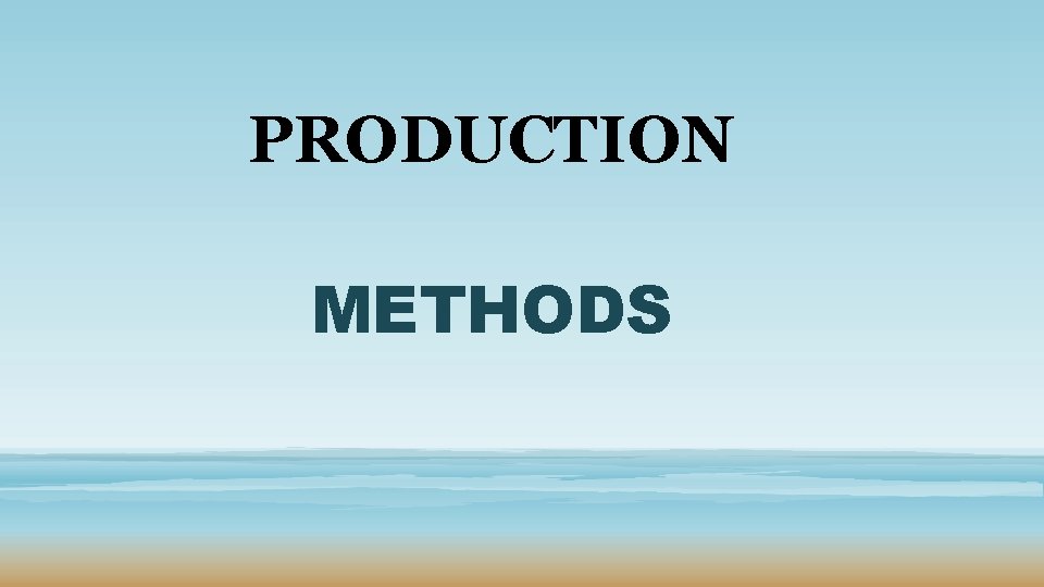 PRODUCTION METHODS 